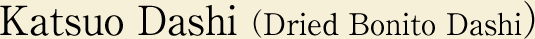 Katsuo Dashi （鰹魚乾）